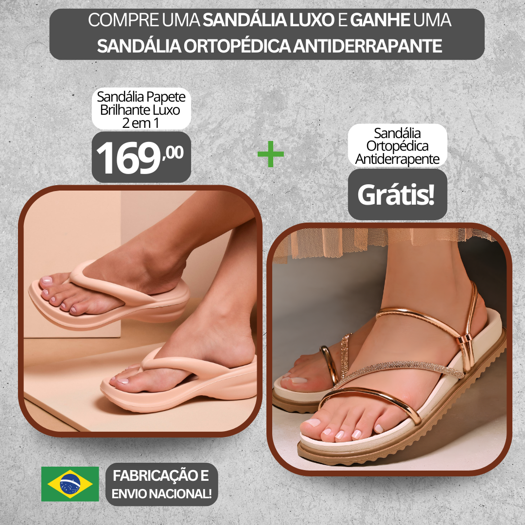 Sandália Ortopédica Catarina + Sandália Papete Brilhante Luxo 2 em 1 Grátis
