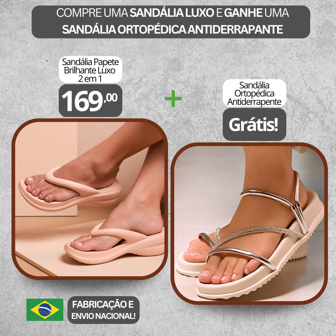 Sandália Ortopédica Catarina + Sandália Papete Brilhante Luxo 2 em 1 Grátis