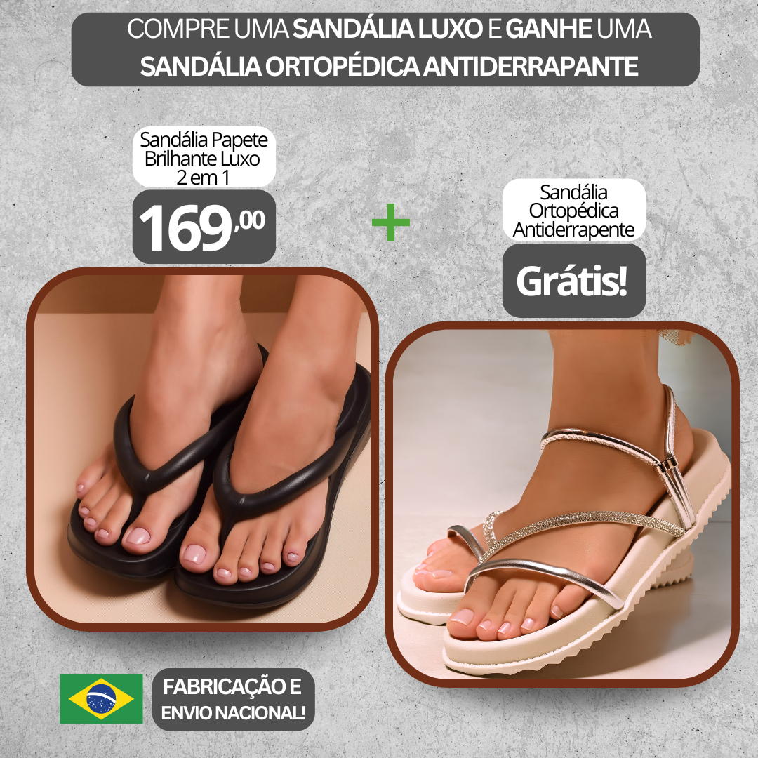 Sandália Ortopédica Catarina + Sandália Papete Brilhante Luxo 2 em 1 Grátis