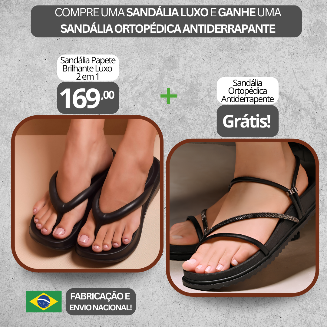 Sandália Ortopédica Catarina + Sandália Papete Brilhante Luxo 2 em 1 Grátis