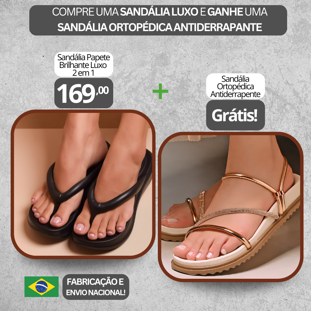 Sandália Ortopédica Catarina + Sandália Papete Brilhante Luxo 2 em 1 Grátis